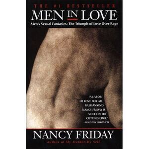 Men in Love: Men's Sexual Fantasies: The Triumph of Love Over Rage -- Nancy Frid